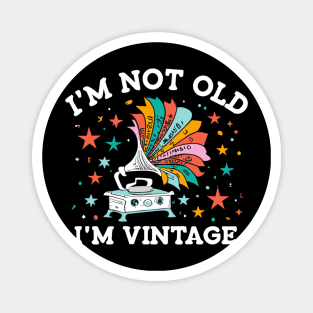 "I'm Not Old; I'm Vintage" Magnet